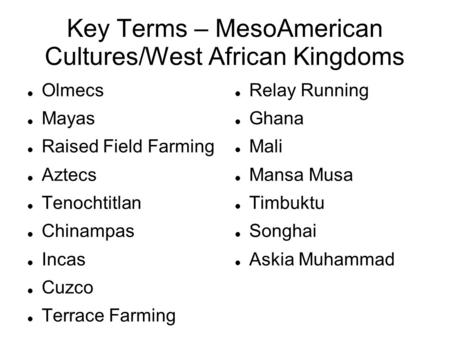 Key Terms – MesoAmerican Cultures/West African Kingdoms