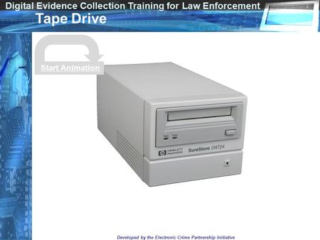 Digital Evidence Collection Training for Law Enforcement Developed by the Electronic Crime Partnership Initiative Tape Drive Start Animation.