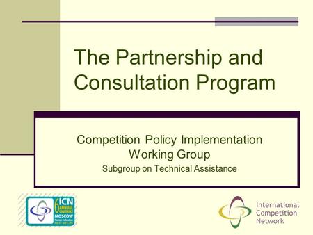 The Partnership and Consultation Program Competition Policy Implementation Working Group Subgroup on Technical Assistance.