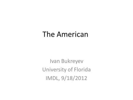 The American Ivan Bukreyev University of Florida IMDL, 9/18/2012.