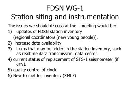 FDSN WG-1 Station siting and instrumentation The issues we should discuss at the meeting would be: 1)updates of FDSN station inventory (regional coordinators.
