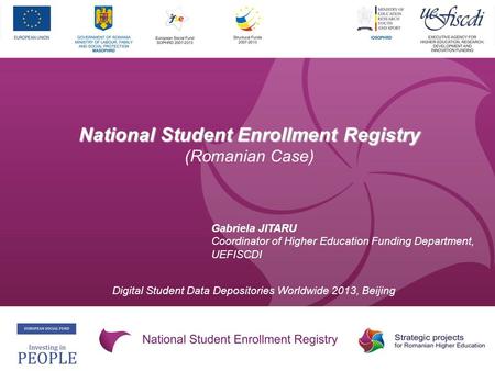 National Student Enrollment Registry (Romanian Case) Gabriela JITARU Coordinator of Higher Education Funding Department, UEFISCDI Digital Student Data.