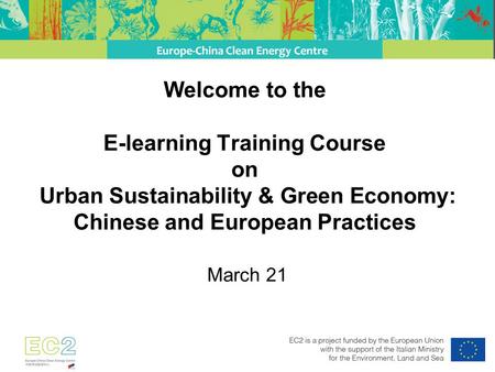Welcome to the E-learning Training Course on Urban Sustainability & Green Economy: Chinese and European Practices March 21.