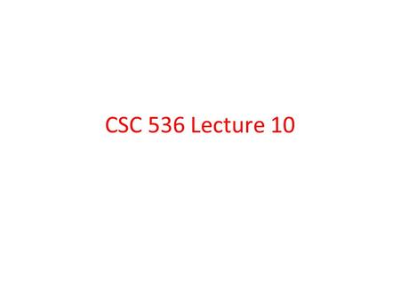 CSC 536 Lecture 10. Outline Case study Google Spanner Consensus, revisited Raft Consensus Algorithm.
