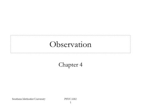 Southern Methodist UniversityPSYC 3382 1 Observation Chapter 4.