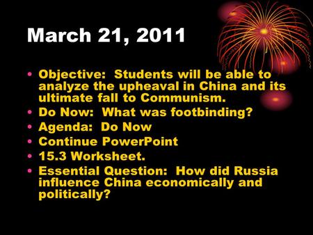 March 21, 2011 Objective: Students will be able to analyze the upheaval in China and its ultimate fall to Communism. Do Now: What was footbinding? Agenda:
