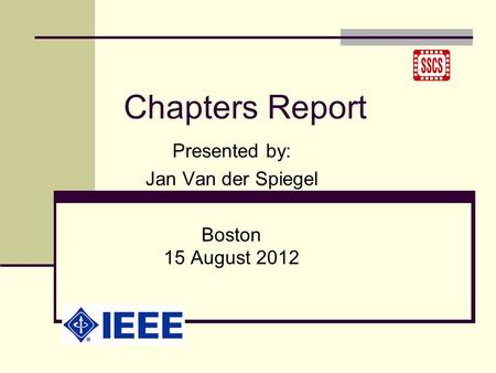 Chapters Report Presented by: Jan Van der Spiegel Boston 15 August 2012.