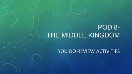POD 8- THE MIDDLE KINGDOM YOU DO REVIEW ACTIVITIES.