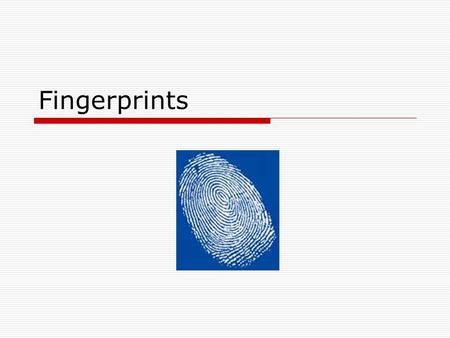 Fingerprints. What are Fingerprints? Fingerprints are impressions of the ridges of the fingertips deposited on a surface in sweat or oil. No people have.
