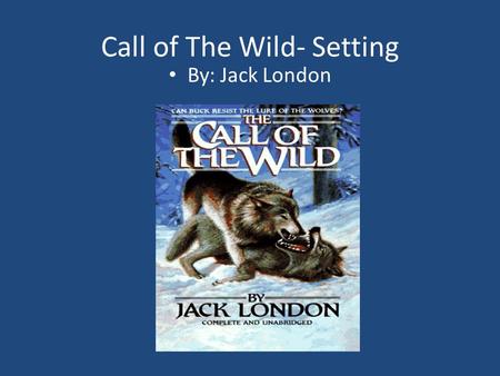 Call of The Wild- Setting By: Jack London. Chapter 1- Santa Clara Valley, California Santa Clara Valley, California is where Judge Miller’s Mansion was.