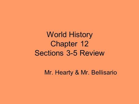 World History Chapter 12 Sections 3-5 Review Mr. Hearty & Mr. Bellisario.
