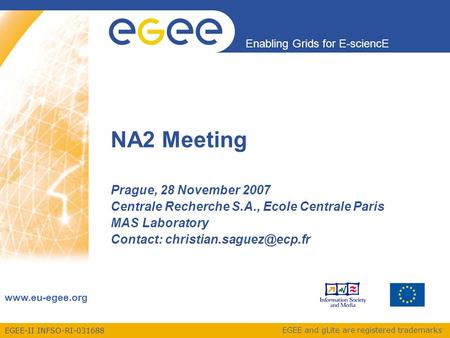 EGEE-II INFSO-RI-031688 Enabling Grids for E-sciencE www.eu-egee.org NA2 Meeting Prague, 28 November 2007 Centrale Recherche S.A., Ecole Centrale Paris.