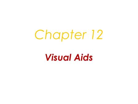 Chapter 12 Visual Aids. Learning Objective 1 Describe the purposes of visual aids in written and oral communication.