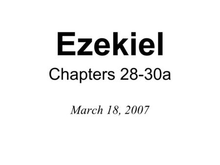 Ezekiel Chapters 28-30a March 18, 2007. 2 Corinthians 11:14 And no wonder, for Satan himself masquerades as an angel of light.