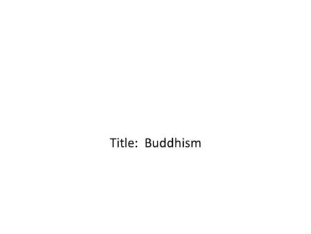 Title: Buddhism. In addition to Hinduism, another of the world’s major religions developed in ancient India. That religion was Buddhism. Much of what.