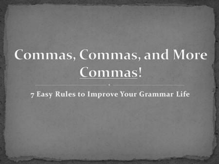7 Easy Rules to Improve Your Grammar Life. A series consists of three or more items of the same kind written one after the other in a sentence. Always.