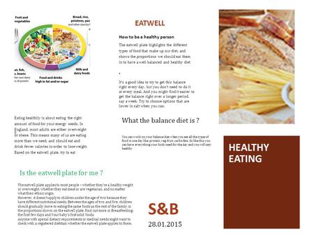 Q EATWELL How to be a healthy person The eatwell plate highlights the different types of food that make up our diet, and shows the proportions we should.