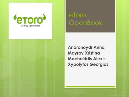 eToro OpenBook Andronoydi Anna Mayroy Xristina Machairidis Alexis Xypolytos Georgios.