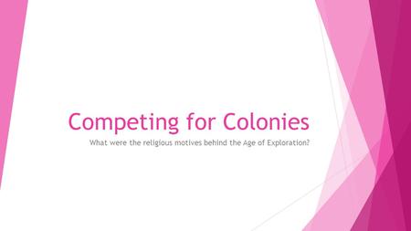 Competing for Colonies