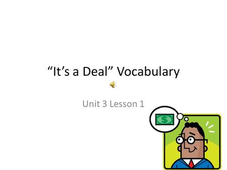 “It’s a Deal” Vocabulary Unit 3 Lesson 1 Vocabulary Strategies Context Clues-are hints in the text. They help you find the meanings of words. Word Structure-