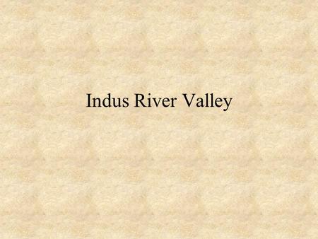 Indus River Valley. Classical Indian Civilization Began in the Indus River Valley Spread into the Ganges River Valley Then spread through the Indian.