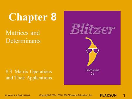 Chapter 8 Matrices and Determinants Copyright © 2014, 2010, 2007 Pearson Education, Inc. 1 8.3 Matrix Operations and Their Applications.