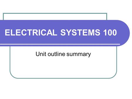 ELECTRICAL SYSTEMS 100 Unit outline summary. Contact Details Dr Kelvin Tan (204:204) Ext : 1360