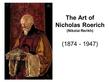 The Art of Nicholas Roerich (Nikolai Rerikh) (1874 - 1947)