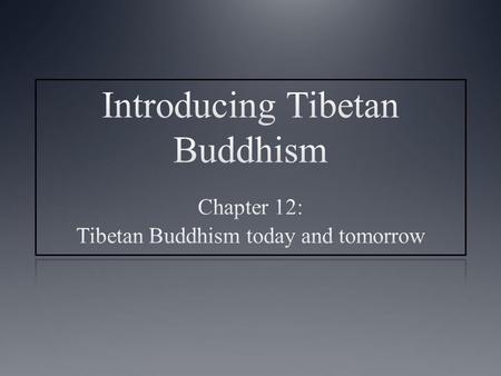 Main topics covered Introduction Tibetan Buddhism in the People’s Republic of China Tibetan Buddhism in the Himalayas and the Tibetan diaspora Tibetan.
