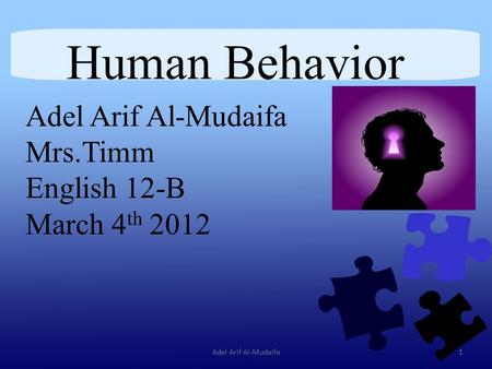Human Behavior Adel Arif Al-Mudaifa Mrs.Timm English 12-B March 4 th 2012 1Adel Arif Al-Mudaifa.