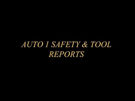 AUTO 1 SAFETY & TOOL REPORTS REPORTS YOU WILL RESEARCH THE TOPIC YOU CHOOSE FOR YOUR REPORT AND THEN WRITE A WRITTEN REPORT ON THAT TOPIC IT DOESN’T.