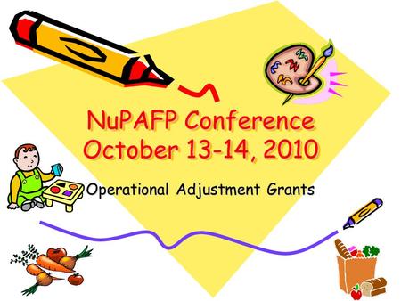 NuPAFP Conference October 13-14, 2010 Operational Adjustment Grants.