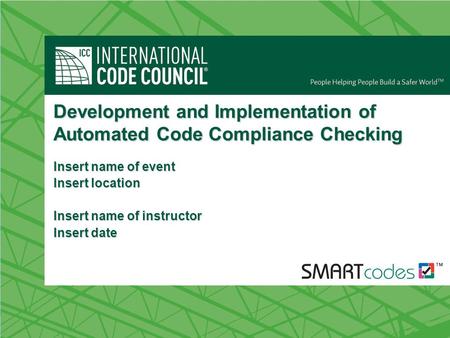 Development and Implementation of Automated Code Compliance Checking Insert name of event Insert location Insert name of instructor Insert date.