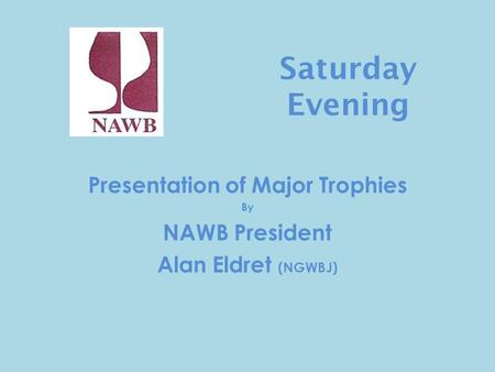 Saturday Evening Presentation of Major Trophies By NAWB President Alan Eldret (NGWBJ)