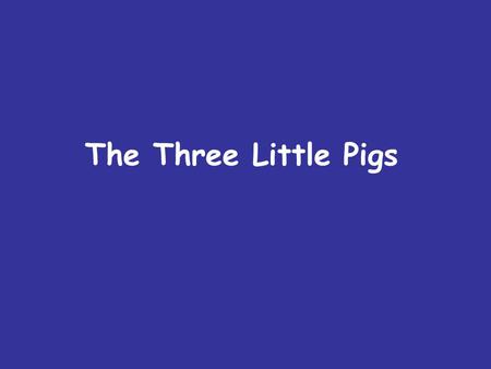 The Three Little Pigs. There once was a mother pig. This old mother pig had three little pigs. She loved every pig with her heart. Every pig was in her.