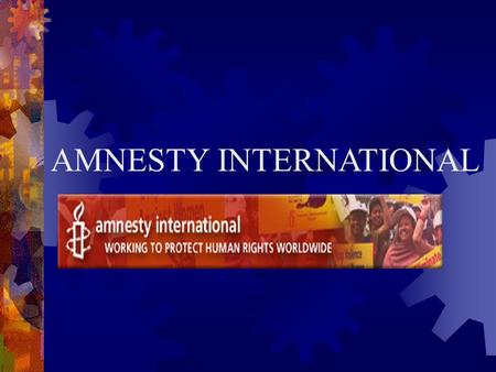 AMNESTY INTERNATIONAL. WHAT IS AMNESTY? Amnesty International (AI) is a worldwide movement of people who campaign for internationally recognized human.