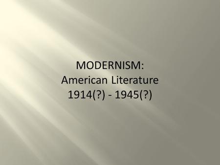 MODERNISM: American Literature 1914(?) (?)