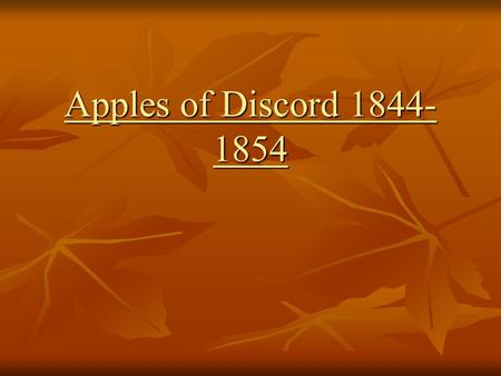 Apples of Discord 1844- 1854. Standards & Essential Question SSUSH 8 The student will explain the relationship between growing north-south divisions and.
