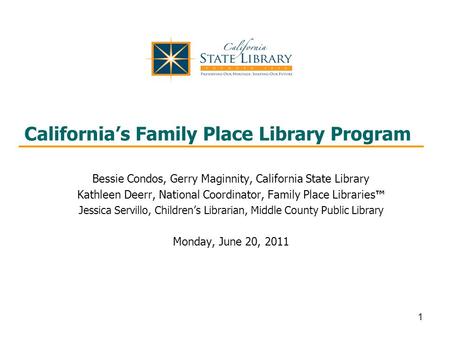 1 California’s Family Place Library Program Bessie Condos, Gerry Maginnity, California State Library Kathleen Deerr, National Coordinator, Family Place.