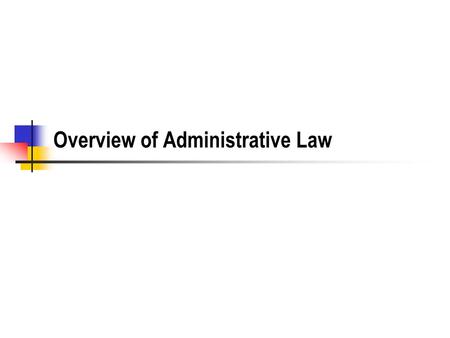 Overview of Administrative Law. History of Administrative Law.