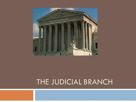 THE JUDICIAL BRANCH.