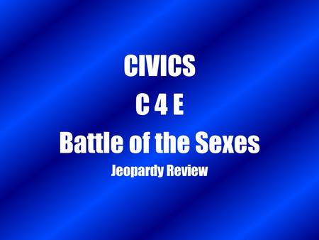 CIVICS C 4 E Battle of the Sexes Jeopardy Review.