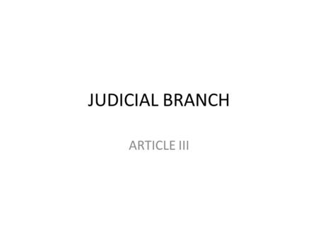 JUDICIAL BRANCH ARTICLE III. JURISDICTION: THE AUTHORITY OF A COURT TO HEAR PARTICULAR CASES. JURISDICTION DEPENDS ON WHICH SYSTEM –STATE OR FEDERAL --