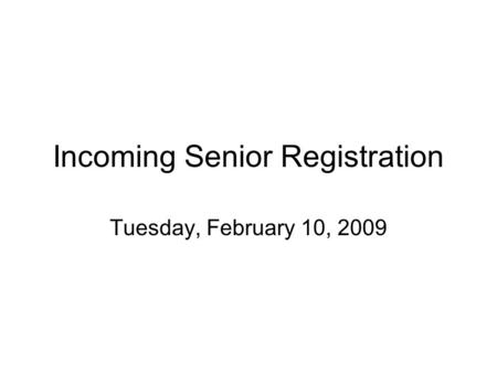 Incoming Senior Registration Tuesday, February 10, 2009.