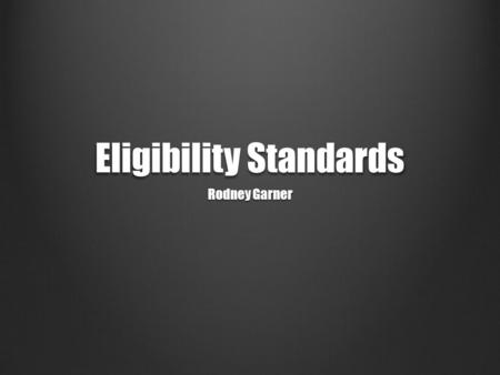 Eligibility Standards Rodney Garner. Clearinghouse Information 185,000 students register every year and only about 90,000 are certified Common core requirements.