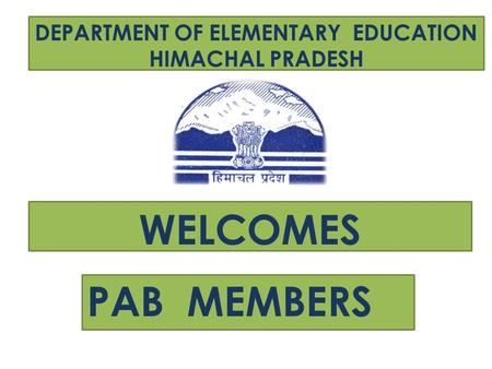 DEPARTMENT OF ELEMENTARY EDUCATION HIMACHAL PRADESH WELCOMES PAB MEMBERS.
