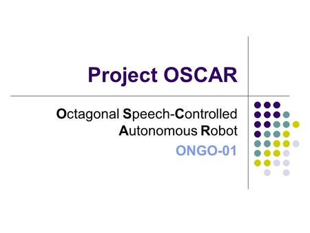 Project OSCAR Octagonal Speech-Controlled Autonomous Robot ONGO-01.
