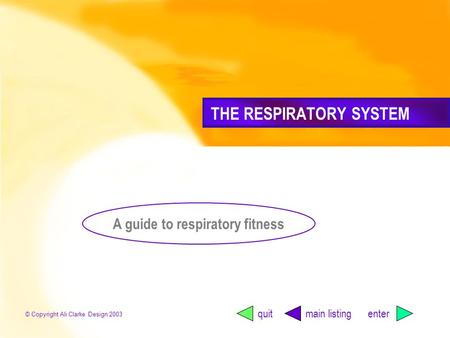 Backcontentsnext cardiovascularrespiratorymusculo-skeletaldiet & healtheffect of exercise A guide to respiratory fitness THE RESPIRATORY SYSTEM main listing.