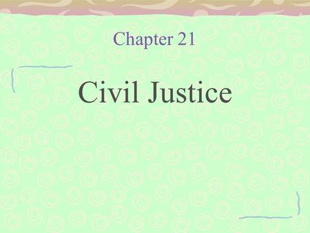 Chapter 21 Civil Justice. Civil Cases Civil- –Plaintiff claims to have suffered a loss –Seeks damages ($$) from defendant –Includes a breech of Contract.