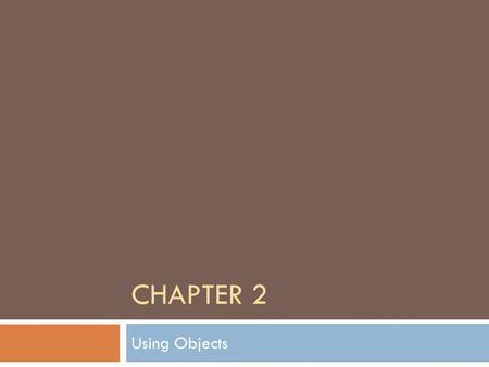 CHAPTER 2 Using Objects. Basic Programming Terminology  Computer program process values.  Numbers (digits)  Words (Strings)  These values are different.